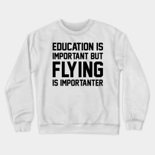 Education Is Important But Flying Is Important Crewneck Sweatshirt